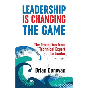 Leadership Is Changing the Game: The Transition from Technical Expert to Leader