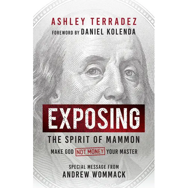 Exposing the Spirit of Mammon: Make God--Not Money--Your Master
