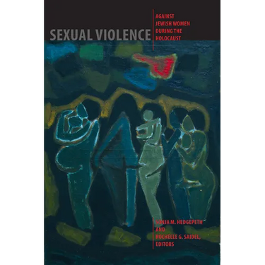 Sexual Violence against Jewish Women during the Holocaust