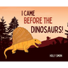 I Came Before the Dinosaurs!