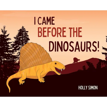 I Came Before the Dinosaurs!