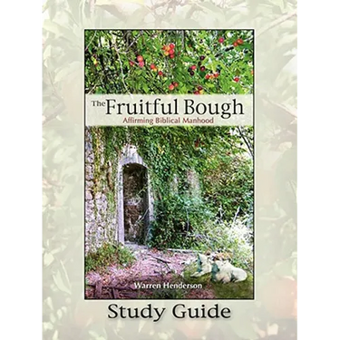 The Fruitful Bough: Affirming Biblical Manhood Study Guide