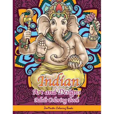 Indian Art and Designs Adult Coloring Book: Coloring Book for Adults Inspired by India with Henna Designs, Mandalas, Buddhist Art, Lotus Flowers, Pais