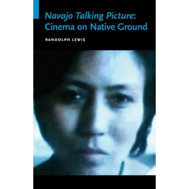 Navajo Talking Picture: Cinema on Native Ground