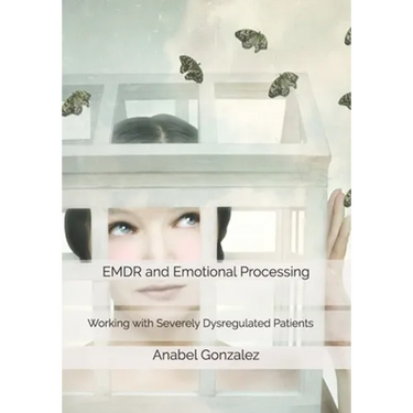 EMDR and Emotional Processing: Working with Severely Dysregulated Patients