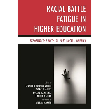 Racial Battle Fatigue in Higher Education: Exposing the Myth of Post-Racial America
