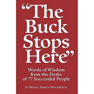The Buck Stops Here: Words Of Wisdom From The Desks Of 77 Successful People