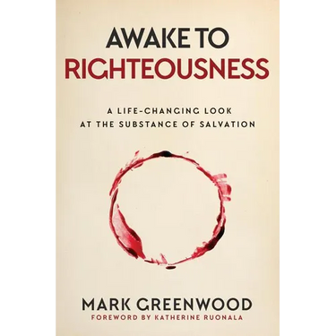 Awake to Righteousness: A Life-Changing Look at the Substance of Salvation