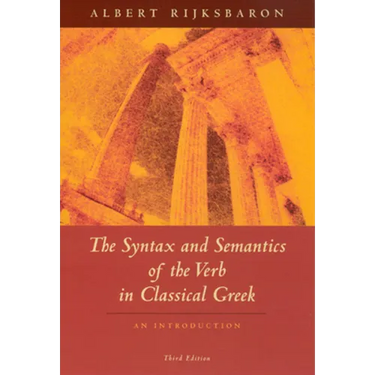 The Syntax and Semantics of the Verb in Classical Greek: An Introduction: Third Edition