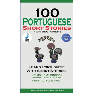 100 Portuguese Short Stories for Beginners Learn Portuguese with Stories with Audio: Portuguese Edition Foreign Language Book 1