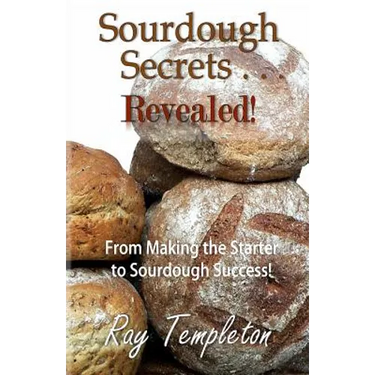 Sourdough Secrets... Revealed!: From Making the Starter to Sourdough Success