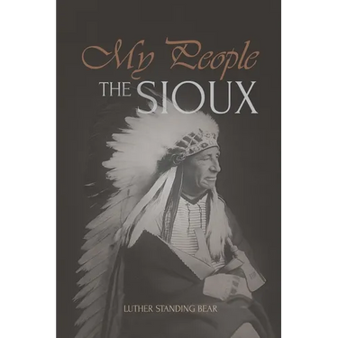 My People the Sioux: An Autobiographical Account of Lakota Life