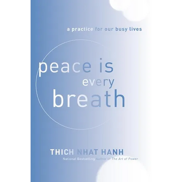 Peace Is Every Breath: A Practice for Our Busy Lives