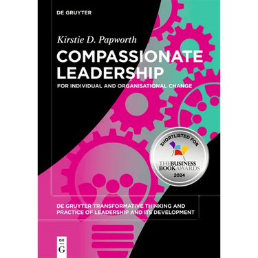 Compassionate Leadership: For Individual and Organisational Change