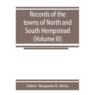 Records of the towns of North and South Hempstead, Long island, New York (Volume III)
