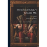 When Lincoln Kissed me; a Story of the Wilderness Campaign; Volume 2