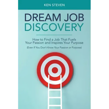 Dream Job Discovery: How to Find a Job That Fuels Your Passion and Inspires Your Purpose (Even If You Don't Know Your Passion or Purpose)