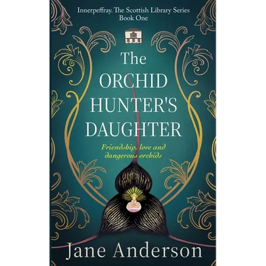 The Orchid Hunter's Daughter: Friendship, love and dangerous orchids