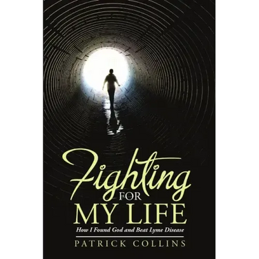 Fighting for My Life: How I Found God and Beat Lyme Disease