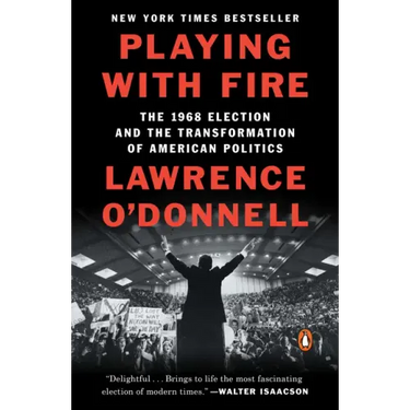 Playing with Fire: The 1968 Election and the Transformation of American Politics