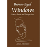 Brown-Eyed Windows: Poetry Prose and Perspectives