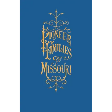 A History of the Pioneer Families of Missouri, with Numerous Sketches, Anecdotes, Adventures, Etc., Relating to Early Days in Missouri