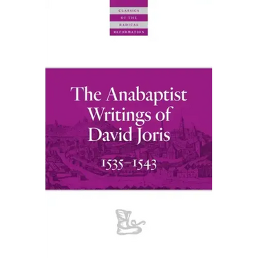 The Anabaptist Writings of David Joris: 1535-1543
