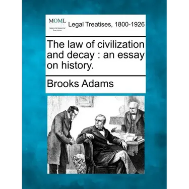 The Law of Civilization and Decay: An Essay on History.
