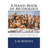 A Hand-Book of Mythology: The Myths and Legends of Ancient Greece and Rome