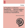 A Treatise on Electro-Metallurgy ... Second edition, revised and enlarged. With numerous illustrations.
