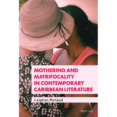 Mothering and Matrifocality in Contemporary Caribbean Literature