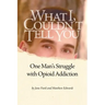 What I Couldn't Tell You: One Man's Struggle with Opioid Addiction
