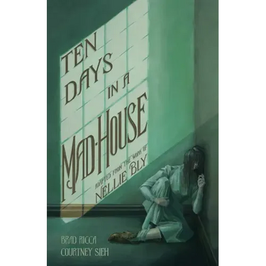Ten Days in a Mad-House: A Graphic Adaptation