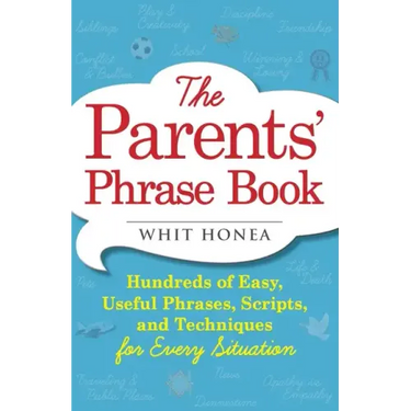 Parents' Phrase Book: Hundreds of Easy, Useful Phrases, Scripts, and Techniques for Every Situation