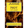 Judge Not: That you be not judged