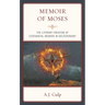 Memoir of Moses: The Literary Creation of Covenantal Memory in Deuteronomy
