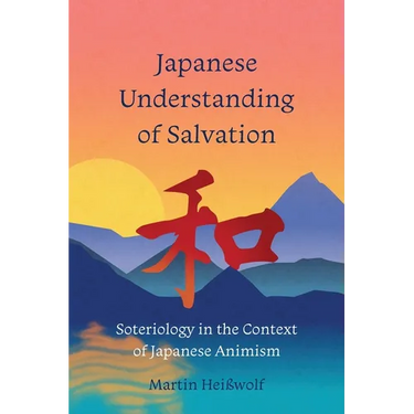 Japanese Understanding of Salvation: Soteriology in the Context of Japanese Animism