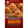 Gastric Sleeve Bariatric Cookbook: A Comprehensive Guide to Gastric Sleeve - Over 50 Nutrient-Packed Recipes, Tips, Post-Surgery Nutrition, Essential