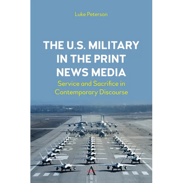 The U.S. Military in the Print News Media: Service and Sacrifice in Contemporary Discourse