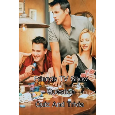 Friends TV Show Question Quiz And Trivia