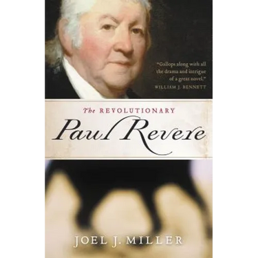 The Revolutionary Paul Revere: A Biography of a Hero of the American Revolution