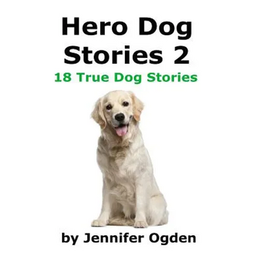 Hero Dog Stories 2: 18 More True Stories of Amazing Dogs