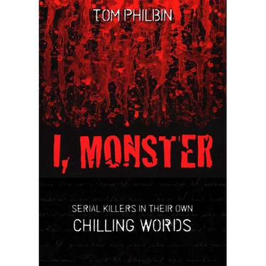 I, Monster: Serial Killers in Their Own Chilling Words