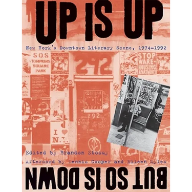 Up Is Up, But So Is Down: New York's Downtown Literary Scene, 1974-1992