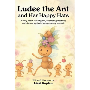Ludee the Ant and Her Happy Hats: "A story about standing out, celebrating creativity, and discovering joy in being uniquely yourself."