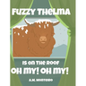 Fuzzy Thelma Is On The Roof Oh My! Oh My!