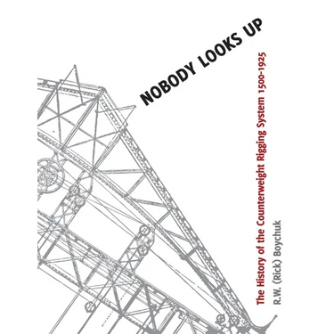 Nobody Looks Up: The History of the Counterweight Rigging System: 1500 to 1925