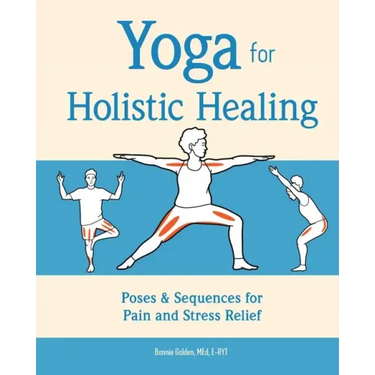 Yoga for Holistic Healing: Poses & Sequences for Pain and Stress Relief