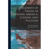 Incidents of Travel in Central America, Chiapas, and Yucatan