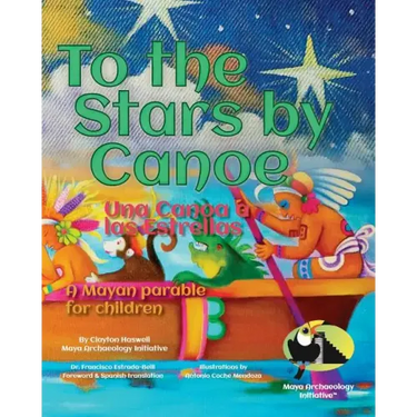 To the Stars by Canoe: A Mayan parable for children